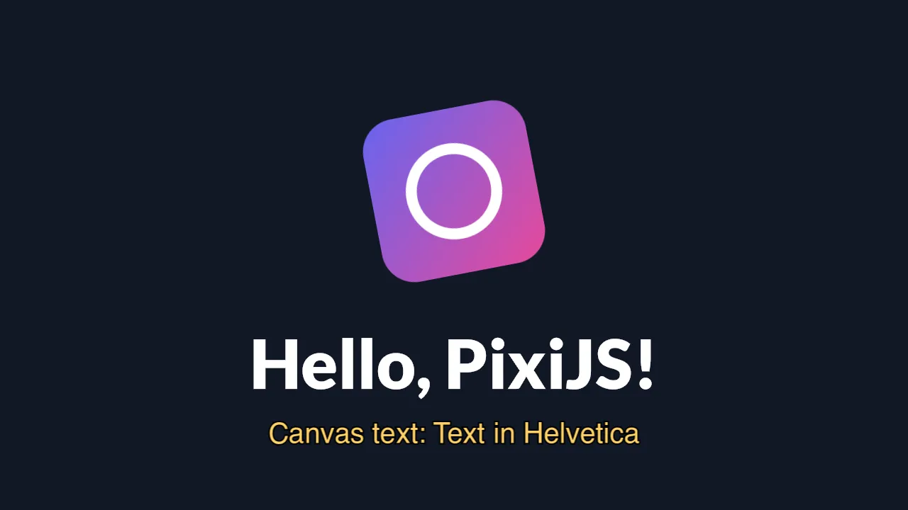 A magenta-to-blue rounded-square logo with a white ring, above “Hello, PixiJS!” in white and “Canvas text: Text in Helvetica” in amber, on a near-black background